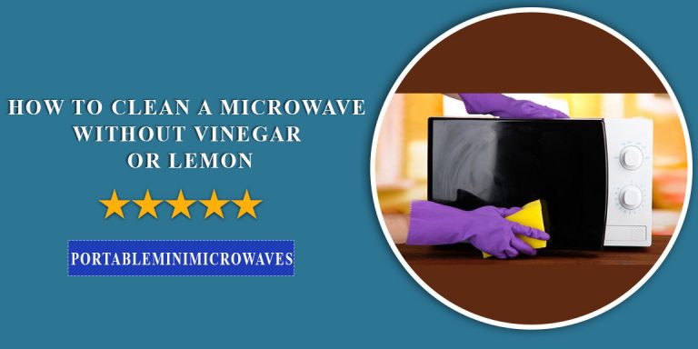 How to Clean a Microwave Without Vinegar or Lemon